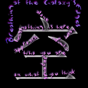 A grey kanji character on black, with purple words threaded around and through its strokes: "Breathing at the Galaxy's Edges", "alone", "nothing is here", "approach", "who you are", "on what you think"