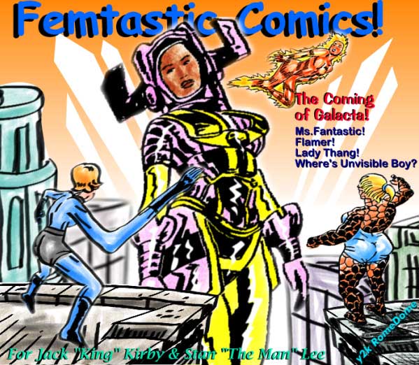 Comic-book cover parody titled "Femtastic Comics!": a woman in a giant purple-and-yellow armored suit towers over a city while a stretching heroine, a flaming figure and a rocky orange woman fight her. Text: "The Coming of Galacta! Ms. Fantastic! Flamer! Lady Thang! Where's Unvisible Boy?" and "For Jack 'King' Kirby & Stan 'The Man' Lee"